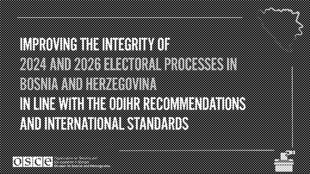 Improving electoral processes in Bosnia and Herzegovina, 2024 and 2026, with ODIHR standards. Map outline of Bosnia.